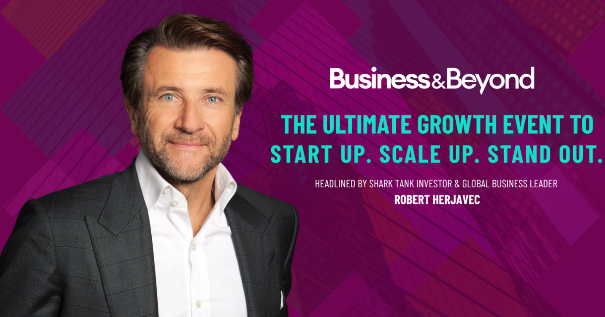 Business & beyond the ultimate growth event to start up. scale up. stand out. Headlined by shark tank investor and global business leader, robert herjavec, who is photographed against a purple background.