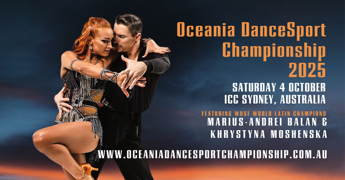 Version two - Oceania DanceSport Championship 2025S Saturday 4 October ICC Sydney, Australia Featuring WDSF World Latin Champions Marius - Andrewi Balan and Khrystyna Moshenska www.oceaniadancesportchampionship.com.au